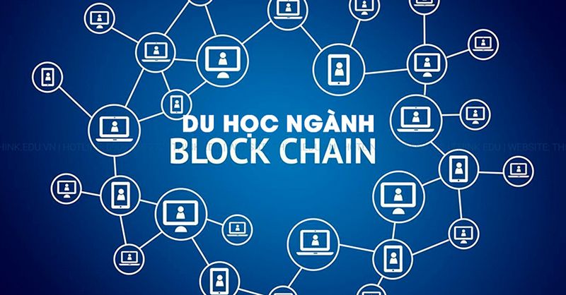 Du học ngành blockchain – Lĩnh vực khát nhân lực nhất trên toàn cầu